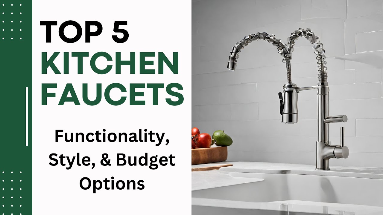 Top 5 Kitchen Faucets: Functionality, Style, & Budget Options |