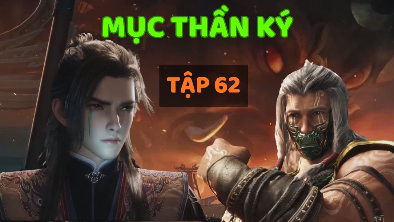 Mục Thần K&yacute; Tập 62 FULL Sư Phụ C&acirc;m Của Tần Mục Xuất Thế