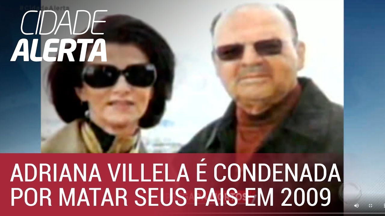 Adriana Villela é condenada a 67 anos de prisão por matar os pais