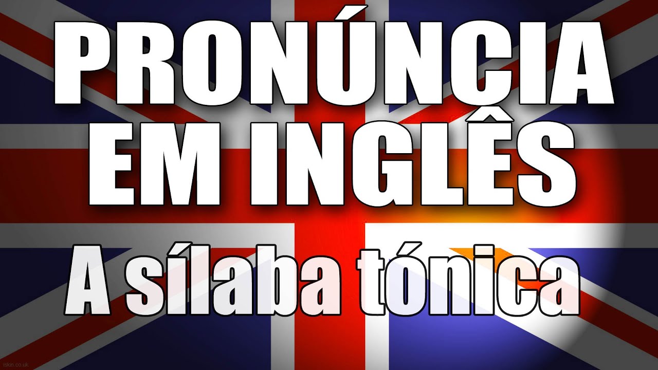Dicas de pronúncia em inglês - A sílaba tônica