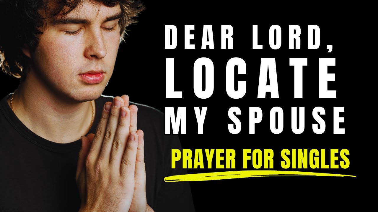 Dear God, Locate My Future Spouse | Prayers For Singles To Get Married