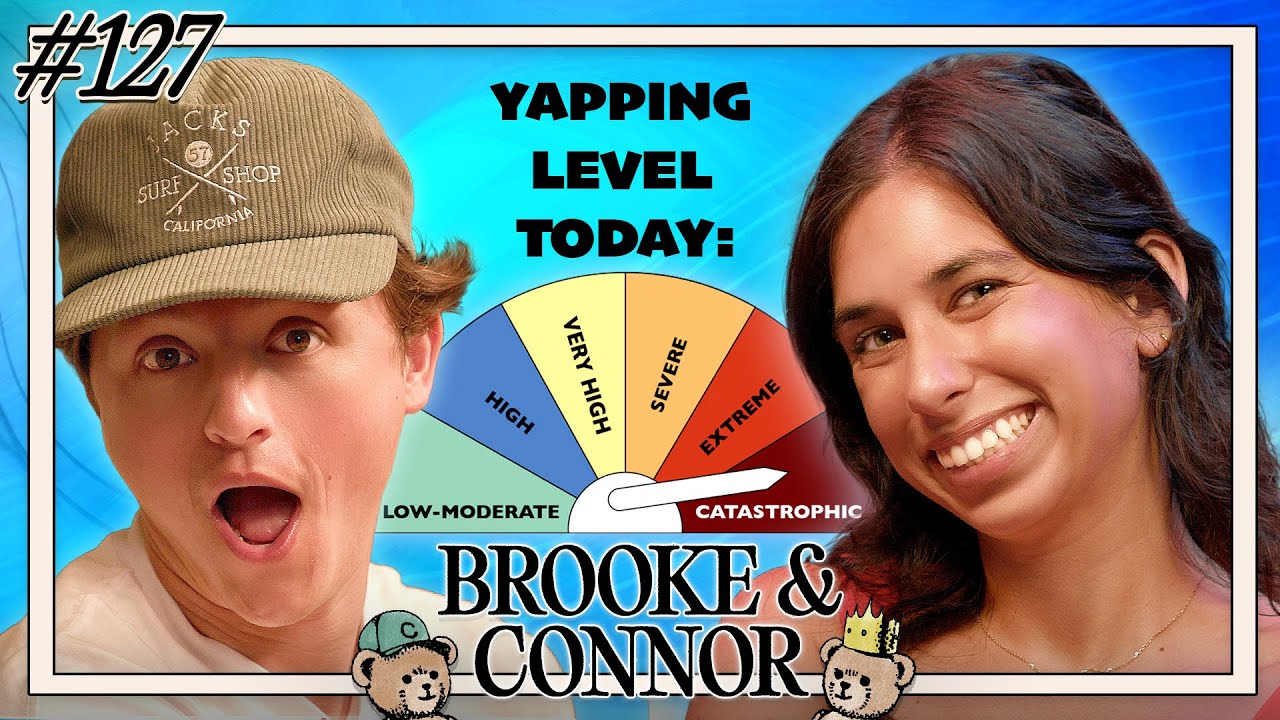 The Need To Yap | Brooke and Connor Make A Podcast - Episode 127
