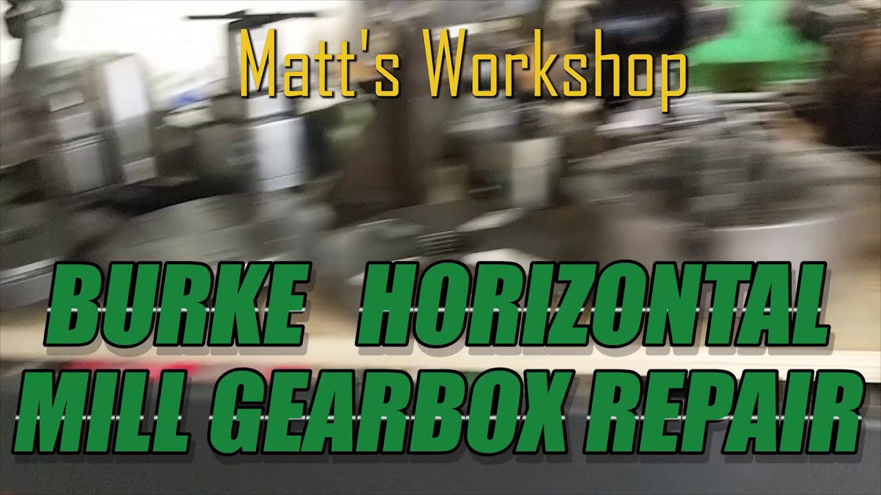 Matt's Workshop - Burke Horizontal Mill Gearbox Repair