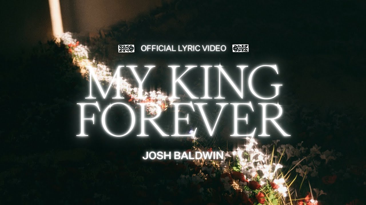 My King Forever (Lyric Video) - Josh Baldwin