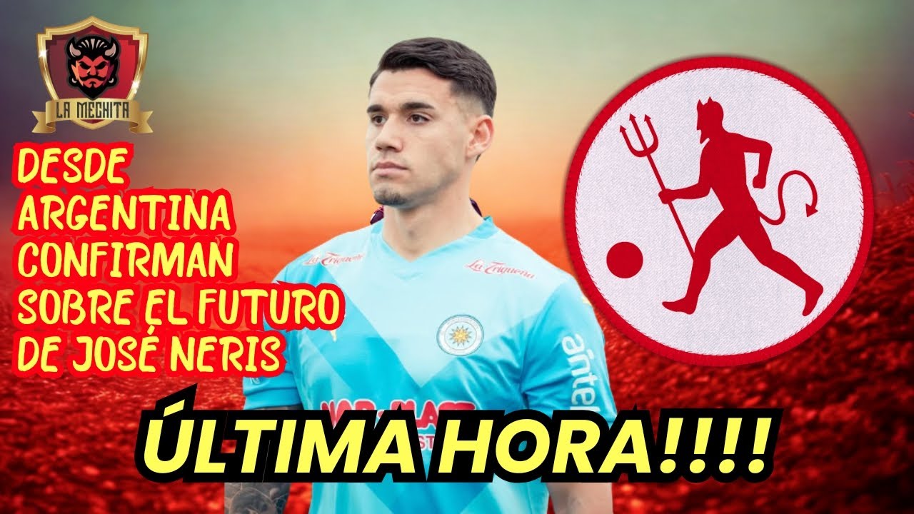 ⏰ÚLTIMA HORA!!⏱️DESDE ARGENTINA CONFIRMAN SOBRE EL FUTURO DE JOSÉ NERIS👀