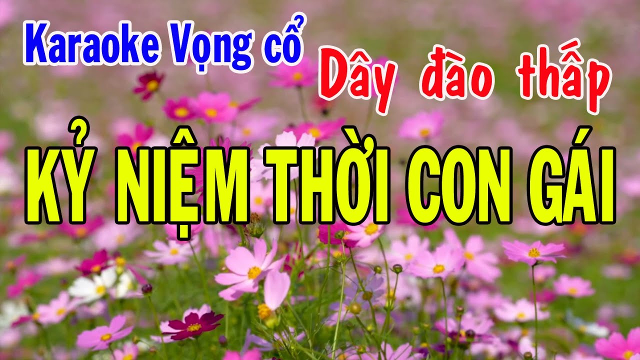 Karaoke vọng cổ KỶ NIỆM THỜI CON GÁI  - DÂY ĐÀO THẤP