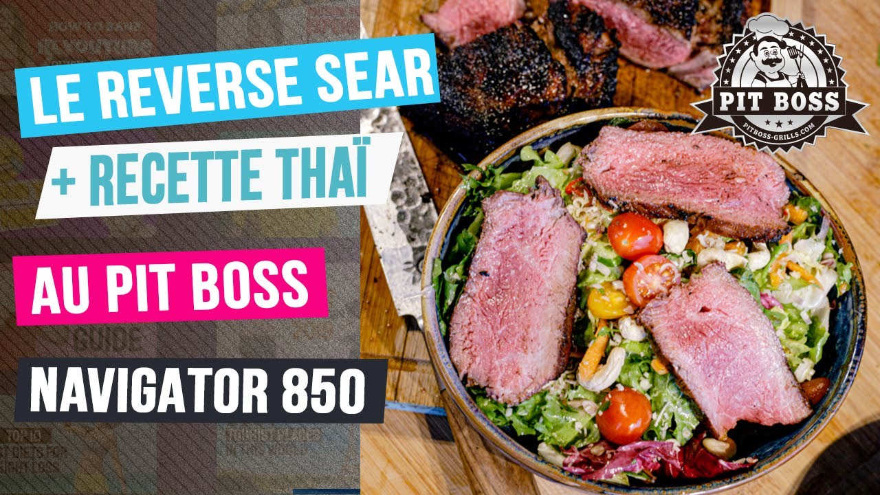 Le Reverse Sear au BBQ expliqué avec une salade Thaï au boeuf grillé. Sur le Pit Boss Navigator 850
