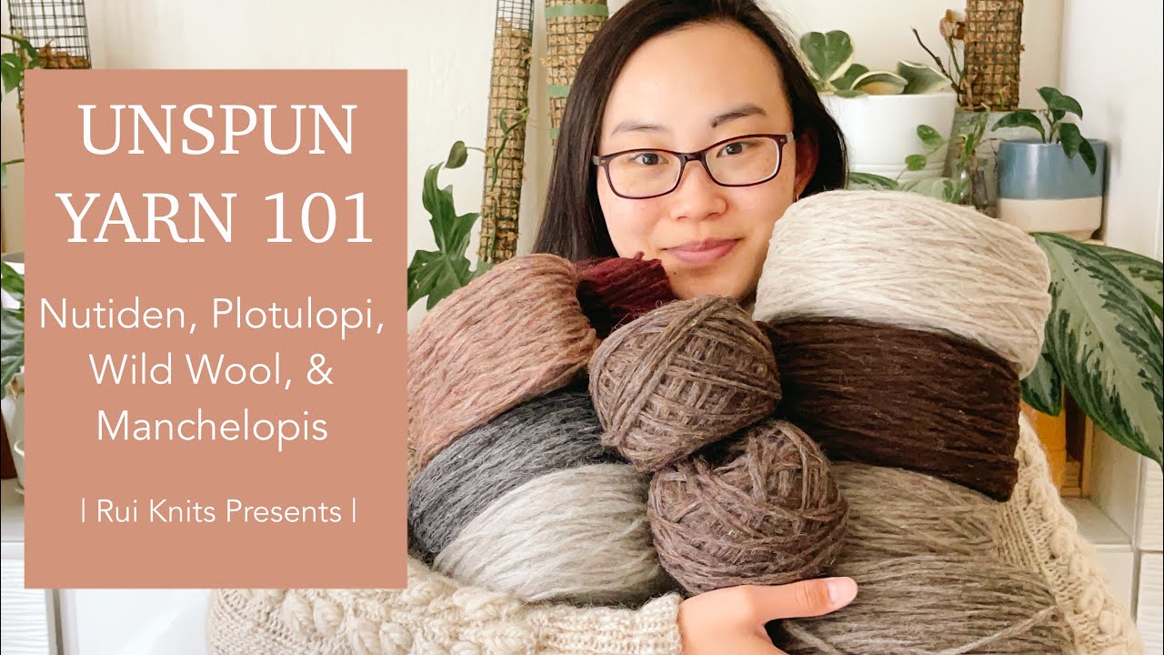 Unspun Yarn 101: Nutiden, Plotulopi, Wild Wool, and Manchelopis | Rui Knits Presents