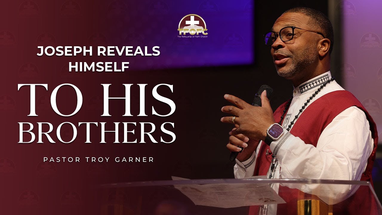 Joseph Reveals Himself To His Brothers / Pastor Troy Garner