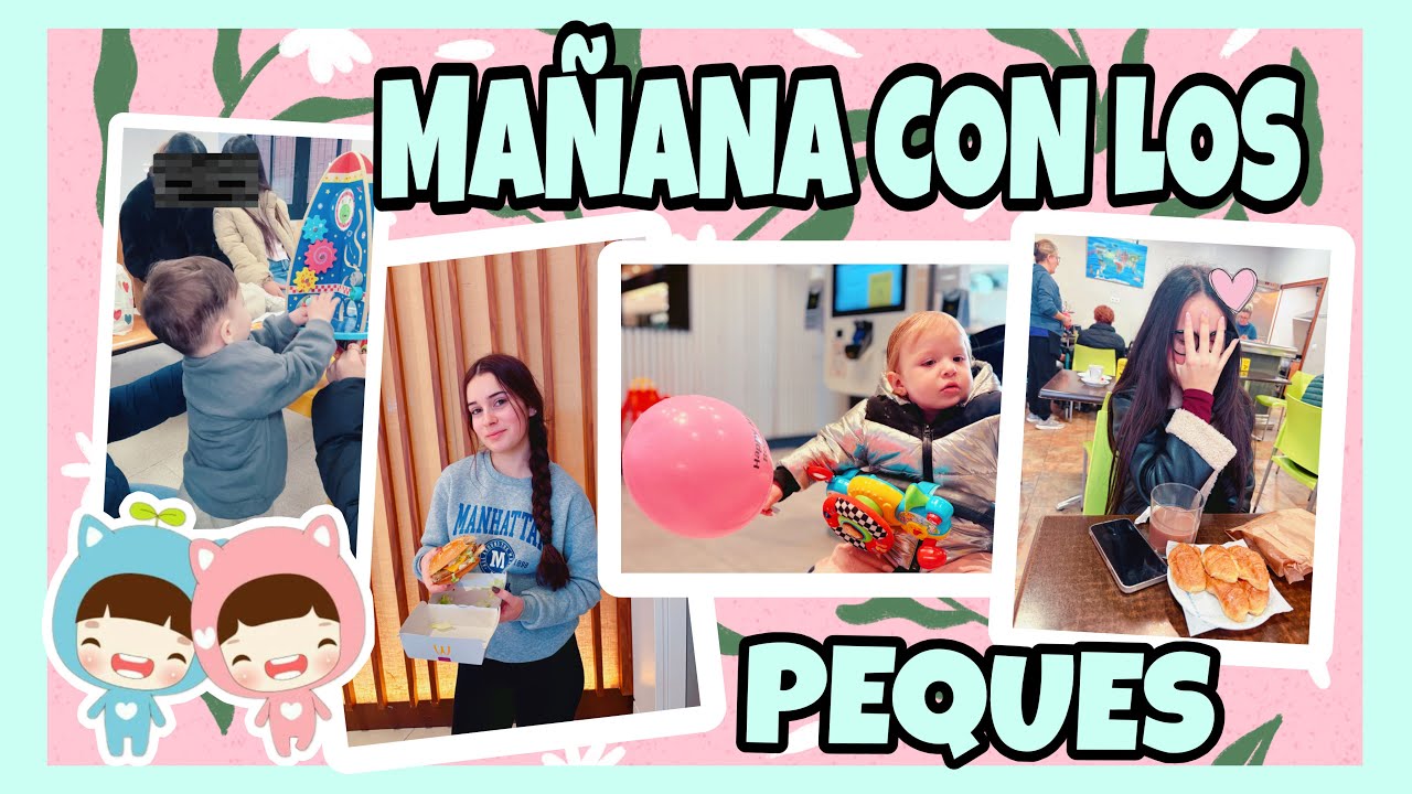 MAÑANA CON LOS PEQUES😋