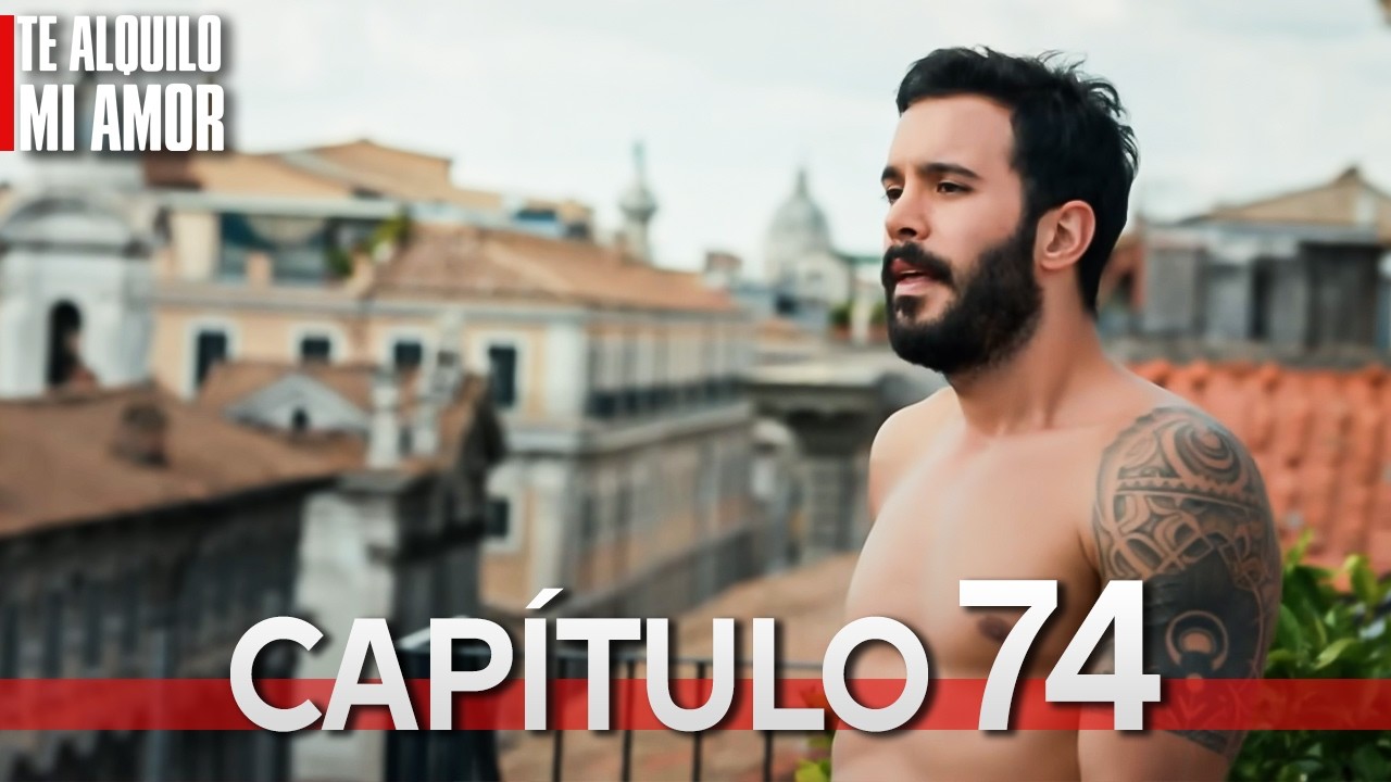 Te Alquilo Mi Amor - Capitulo 74 Completo en Español - Serie Turca Doblada al Español | Kiralık Aşk