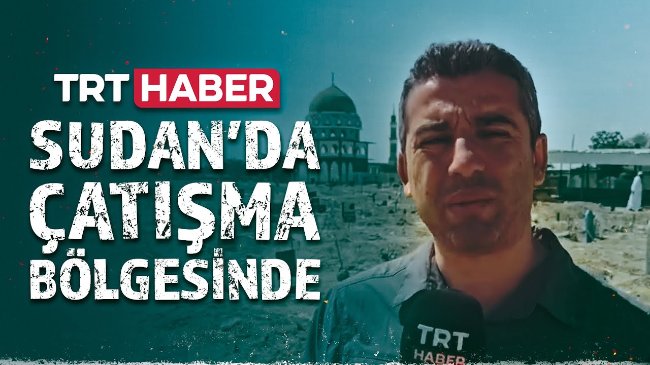 TRT Haber, Sudan'da çatışma bölgesinde