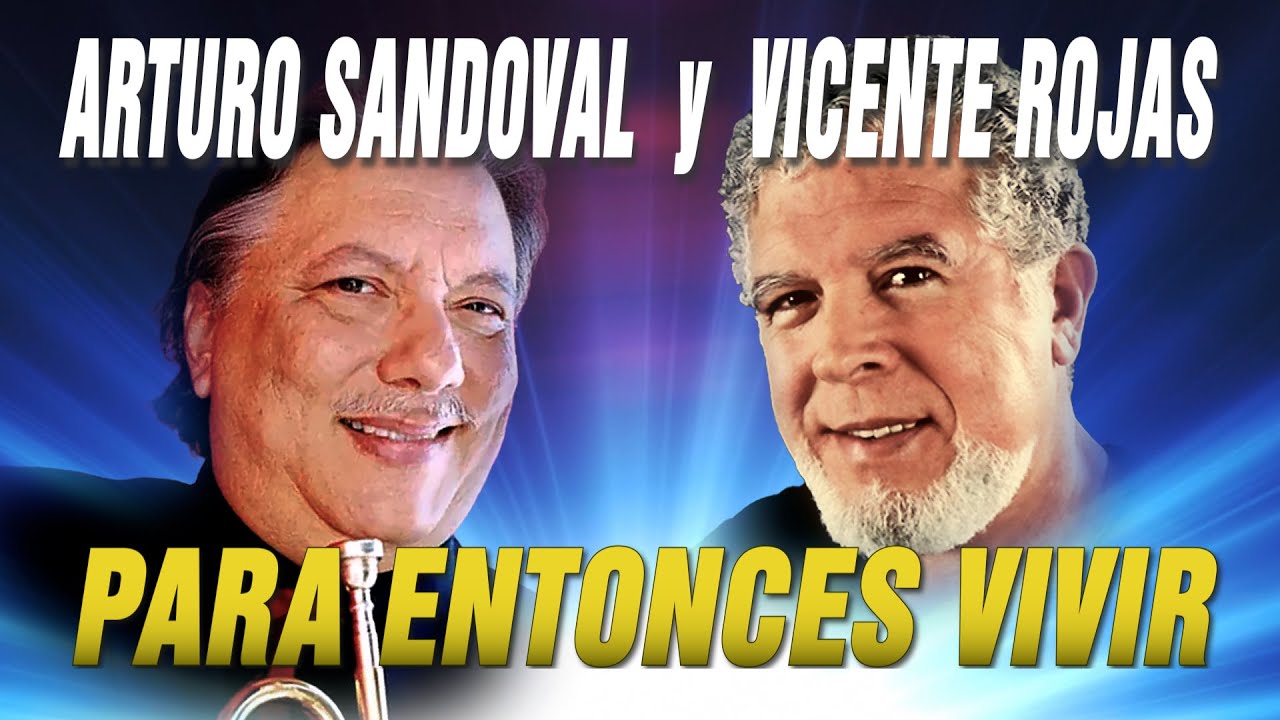 ARTURO SANDOVAL y VICENTE ROJAS-Para Entonces Vivir (Versión Instrumental)