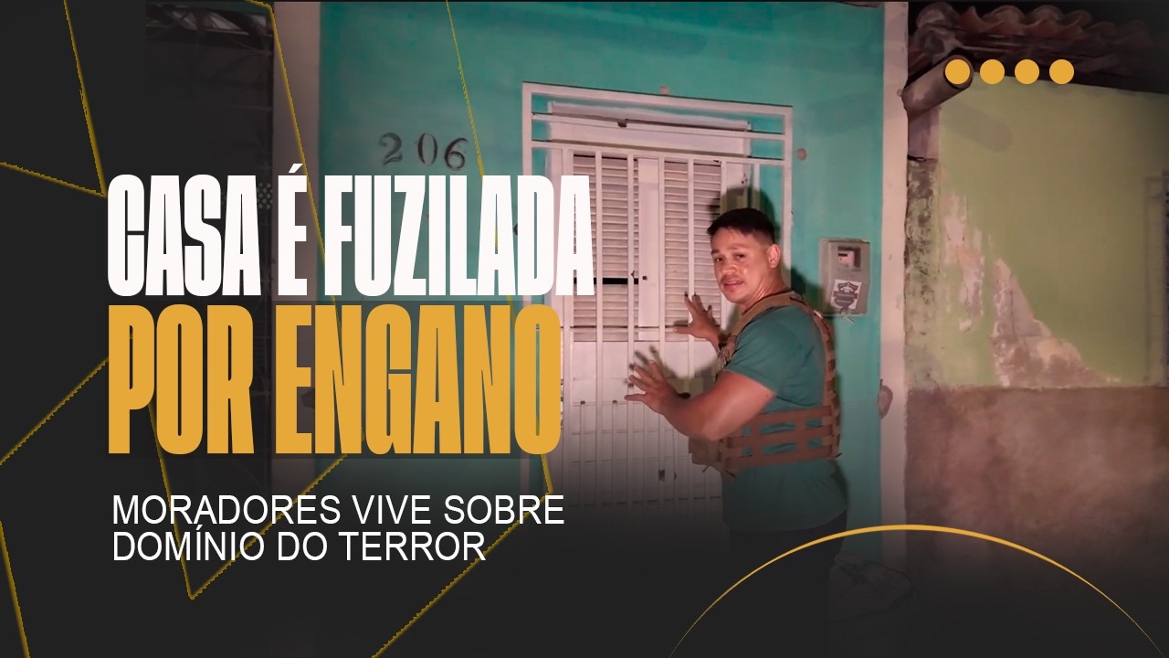 CABO DEYVISON  - CASA É FUZILADA POR ENGANO EM MOSSORÓ E MORADORES VIVEM SOB O DOMÍNIO DO TERROR