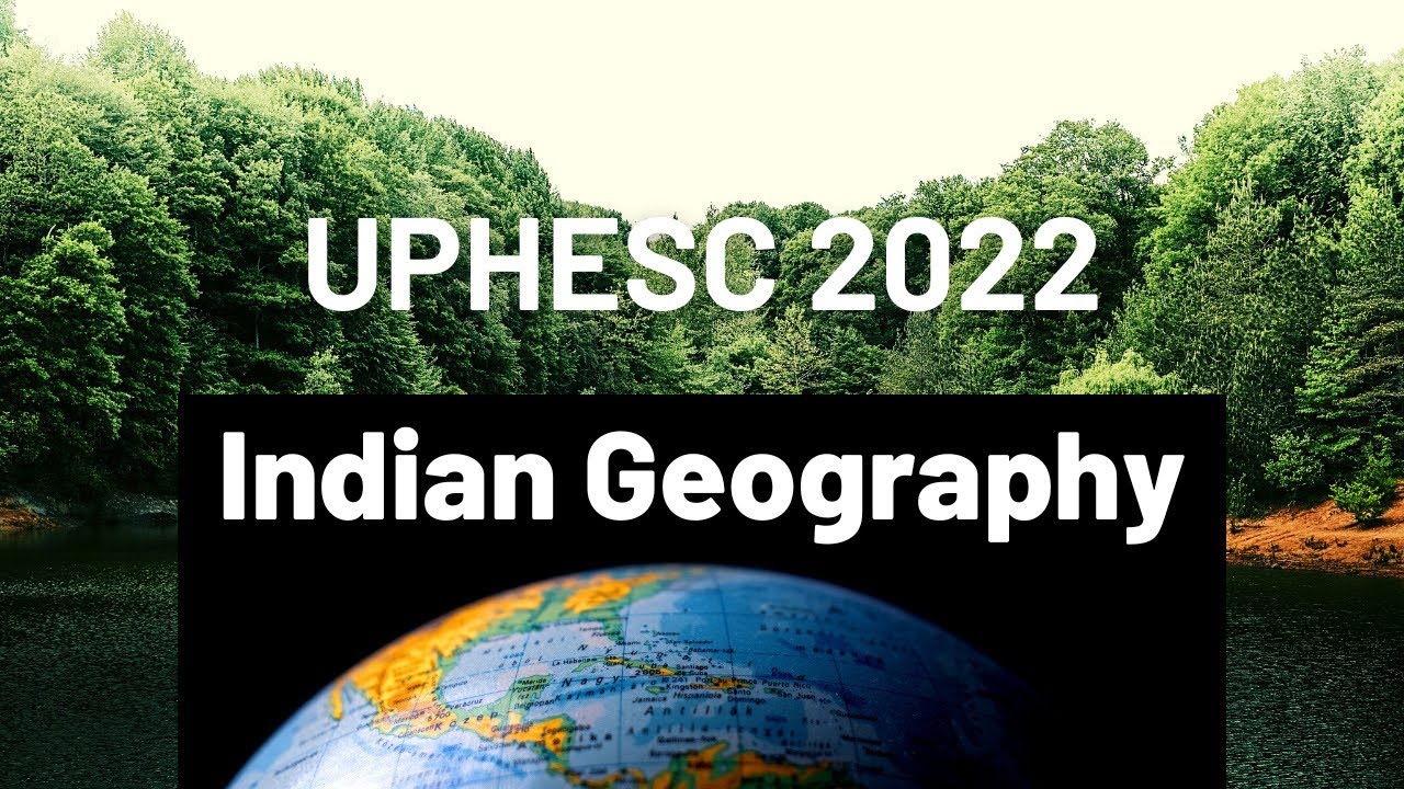 UPHESC Assistant Professor 2022 (Adv. 51) GS Paper | Indian Geography Part 1