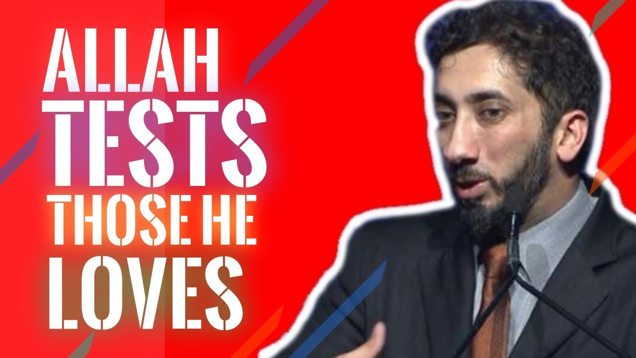 Allah tests those he loves I Nouman Ali Khan I 2019 ( Allah loves you)