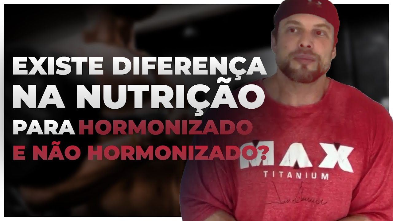 EXISTE DIFERENÇA NA NUTRIÇÃO PARA HORMONIZADO? | BNTC
