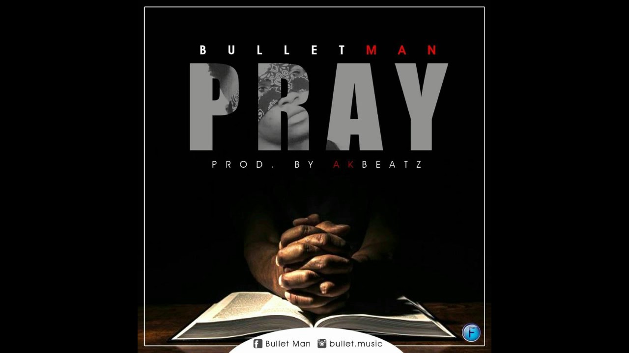 BULLET MAN - PRAY (AUDIO)