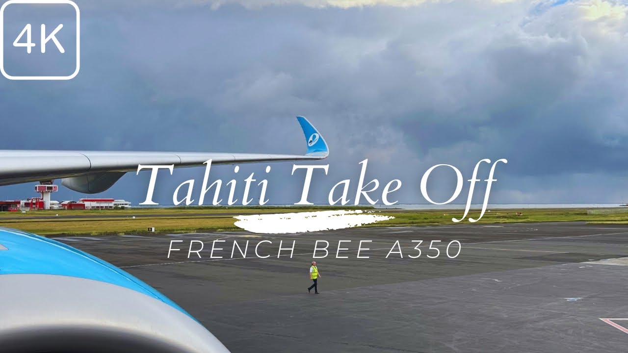 [4K] TAHITI TAKE OFF | A350 French Bee