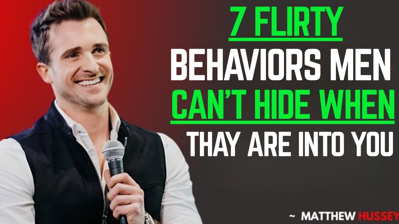 7 Flirty Behaviors Men Can’t Hide When They Are Into You | MATTHEW HUSSEY BEST MOTIVATION SPEECH .