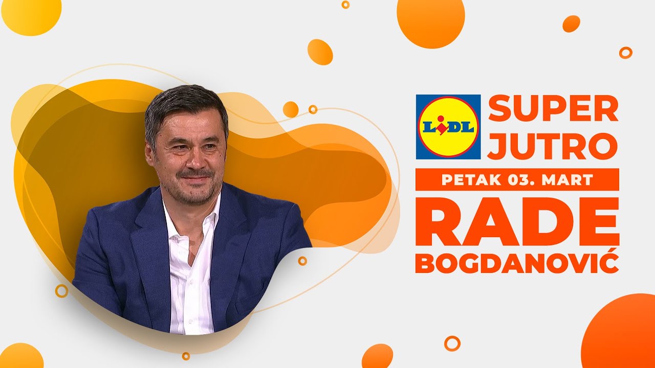 LIDL SUPER JUTRO 03.03.2023. - Rade Bogdanović