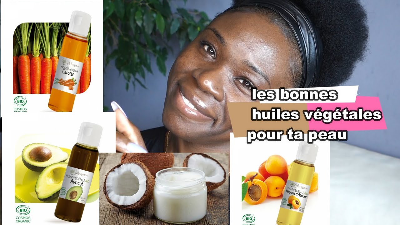 COMMENT CHOISIR LES BONNES HUILES VEGETALES POUR UNE PEAU PRESQUE PARFAITE