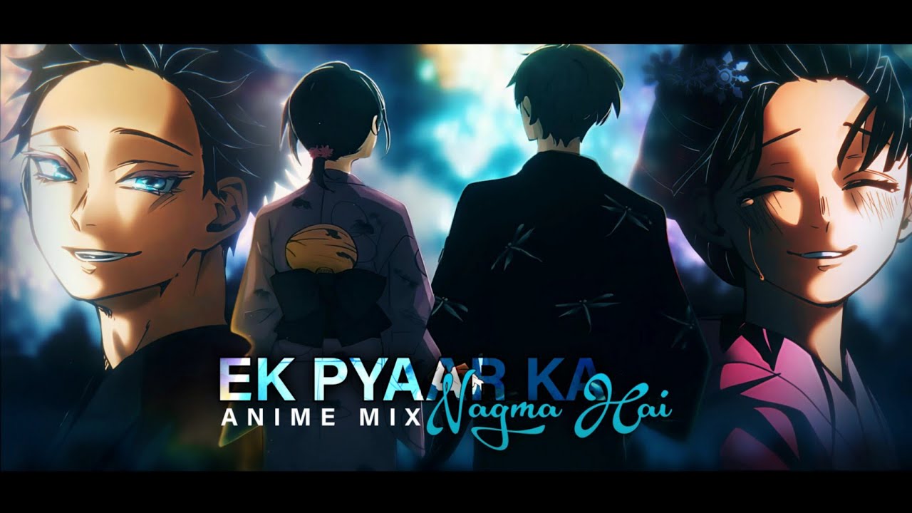 EK PYAAR KA NAGMA HAI &ndash; Anime Mix [Hindi AMV] SANAM「SPECIAL PROJECT」