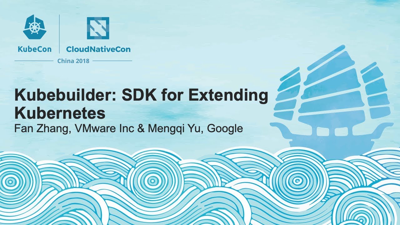 Kubebuilder: SDK for Extending Kubernetes - Fan Zhang, VMware Inc & Mengqi Yu, Google