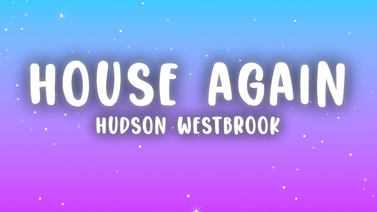 Hudson Westbrook - House Again (Lyrics)