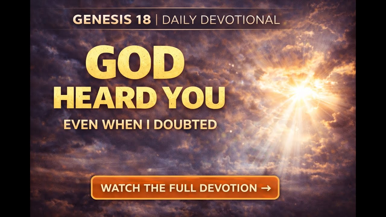 God Heard You Even When You Doubted Him | Genesis 18 Devotional