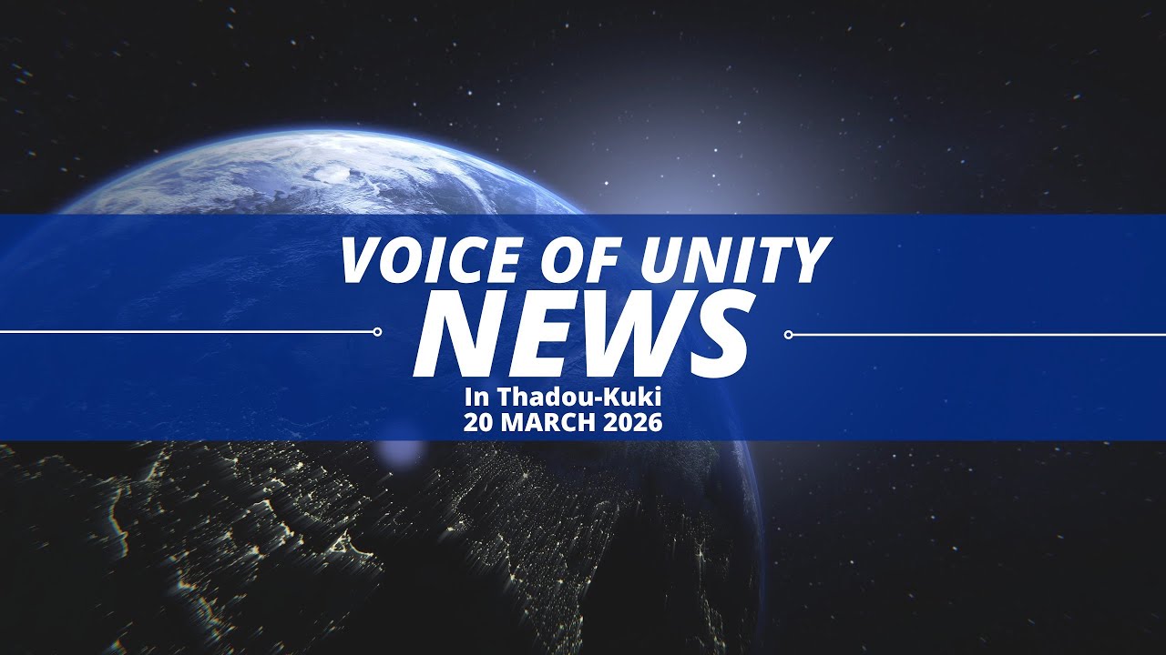 20 MARCH 2026 || VOICE OF UNITY (VOU) THADOU-KUKI NEWS