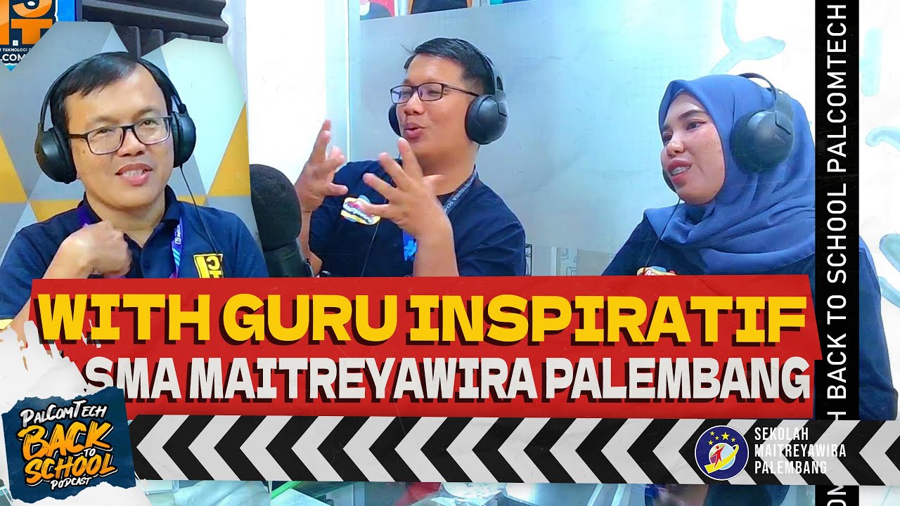 HARMONI KEBAHAGIAAN DI KELAS, PERAN GURU INSPIRATIF DI SMA MAITREYAWIRA | PALCOMTECH BACK TO SCHOOL