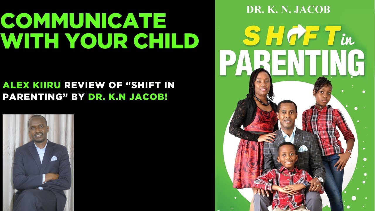Communicate with your Child-Alex Kiiru Review of “shift in parenting” by Dr. K.N Jacob!