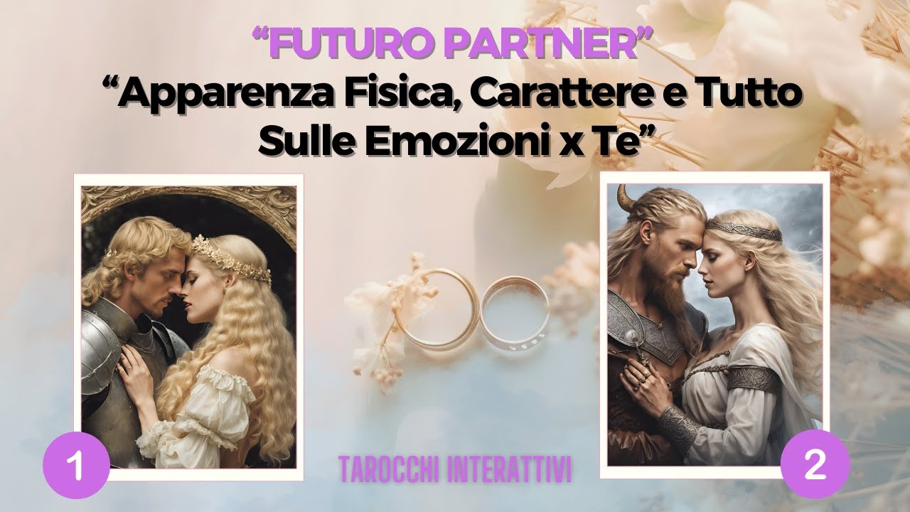Futuro Partner💖 Tutto Sul Loro Aspetto fisico, Carattere ed Emozioni x Te💖 Tarocchi Interattivi💖