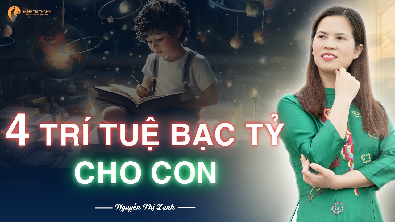 4 Trí tuệ quý hơn tài sản bạc tỷ cha mẹ cần dạy con | Nguyễn Thị Lanh