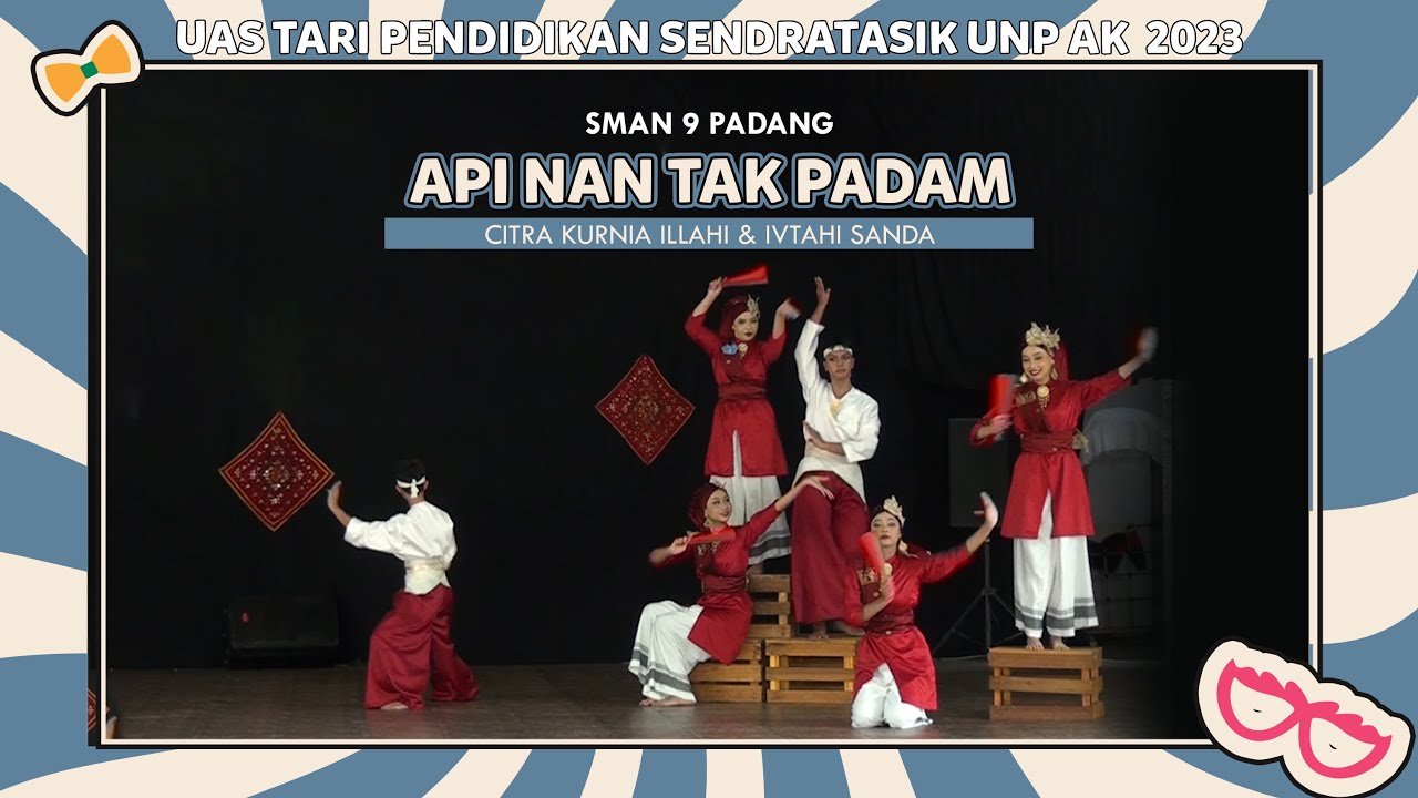 API NAN TAK PADAM - SMAN 9 PADANG - CITRA & SANDA | UAS TARI PENDIDIKAN - SENDRATASIK UNP AK. 2024