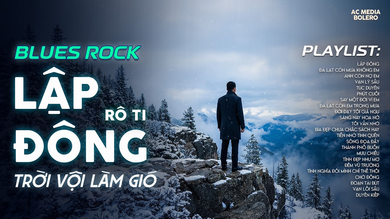LẬP ĐÔNG - BLUES ROCK | RÔ TI | NHẠC BUỒN TÂM TRẠNG | NGHÌN TRÙNG VẠN LÝ NGƯỜI ĐI CÓ VUI HAY BUỒN