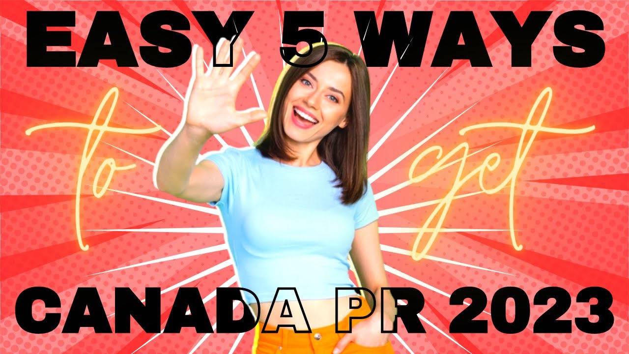 Canada Immigration 2023 : 5 Easy Ways for Canada PR in 2023 | Canada PR