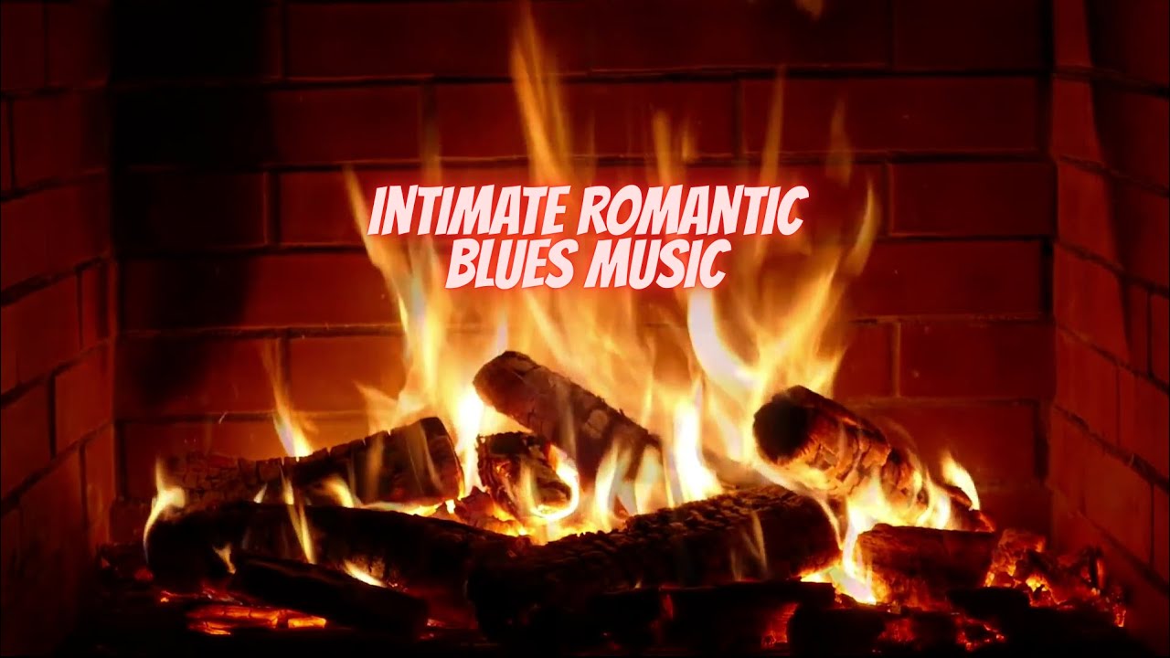 INTIMATE ROMANTIC BLUES MUSIC FIREPLACE BACKGROUND 6 HOUR