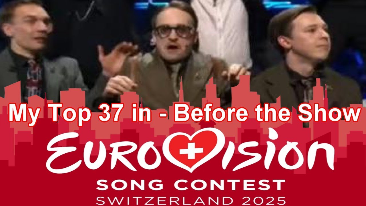 Eurovision 2025 - My Top 37 (Before the Show) with [interesting] comments