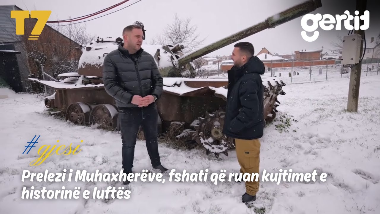Prelezi i Muhaxherëve, fshati që ruan kujtimet e historinë e luftës | #gjesi  | T7