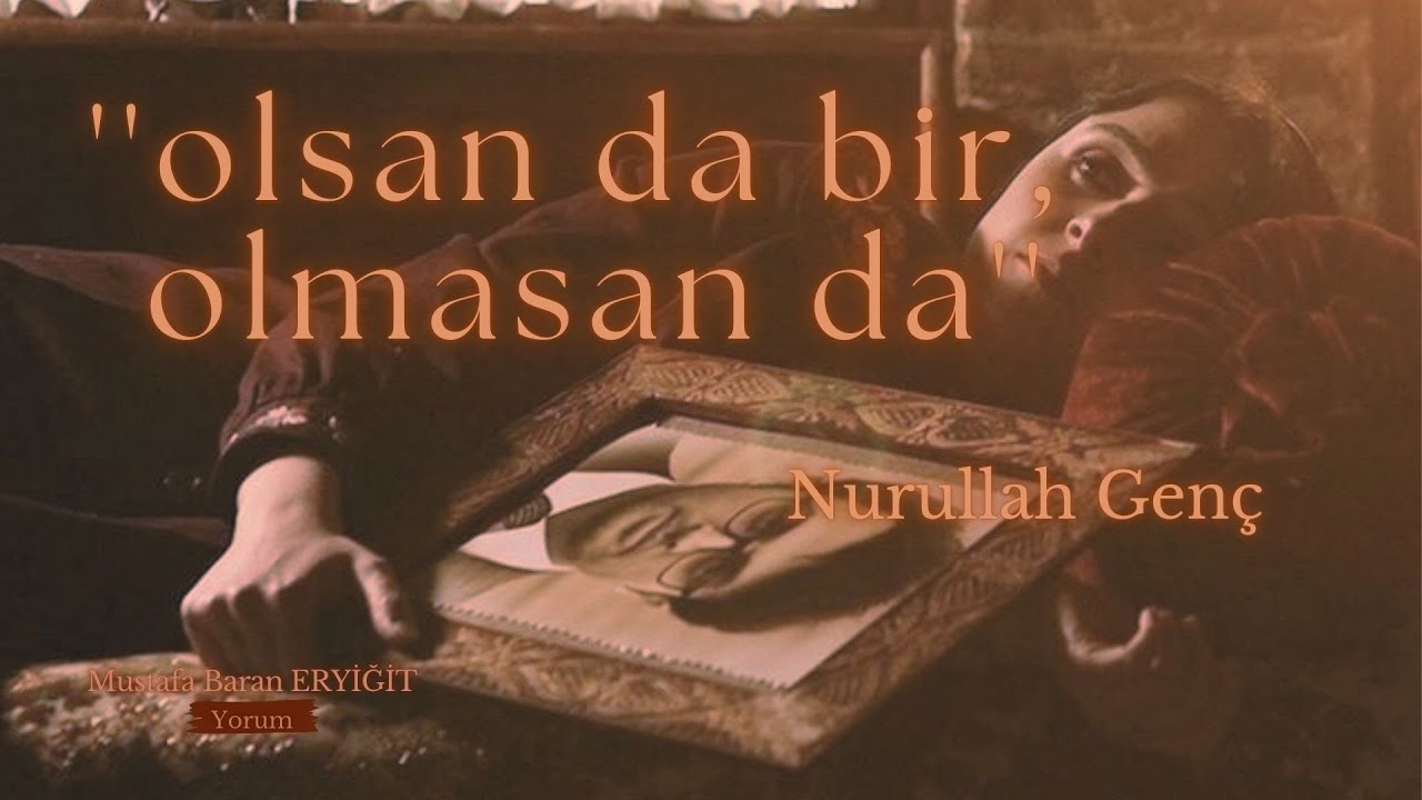 Nurullah Genç | Olsan da bir olmasan da {Şiir}