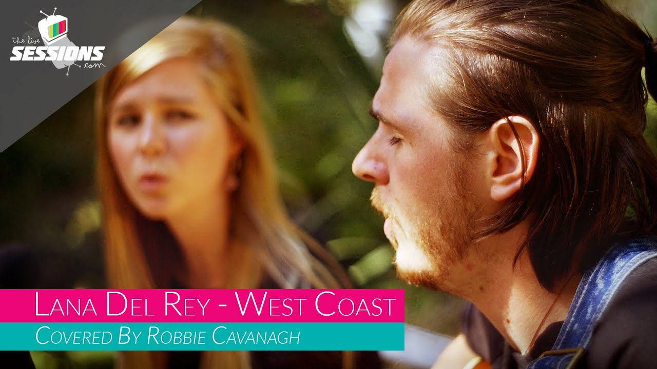 Lana Del Rey - West Coast ::: Robbie Cavanagh // The Live Sessions