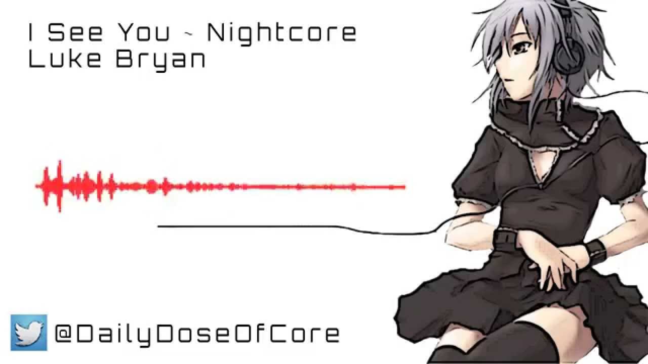 I See You ~ Luke Bryan ~ Nightcore
