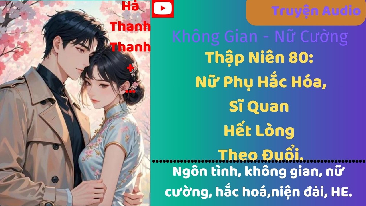 Tập 2(Không Gian Y Dược)/Thập Niên 80: Nữ Phụ Hắc Hóa, Sĩ Quan Hết Lòng Theo Đuổi#nữcường