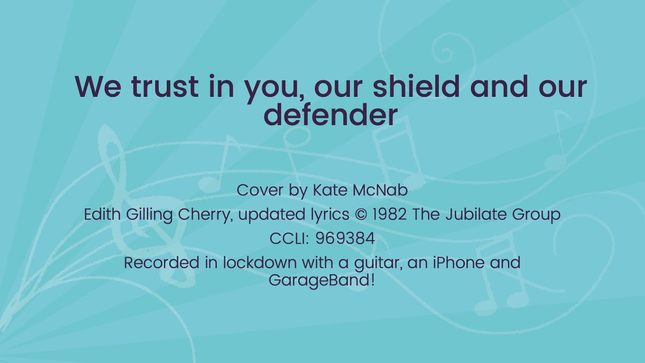 We trust in you,  our shield and our defender