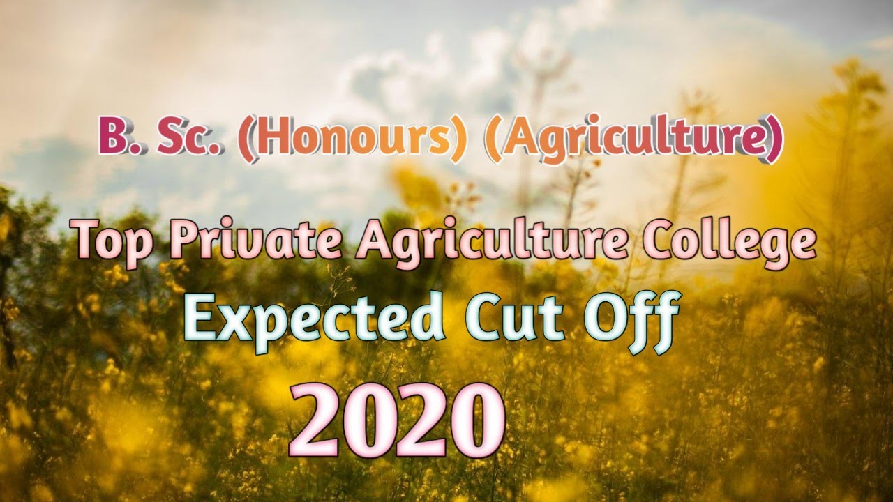 B.Sc Agri Expected Cut Off 2020 Of Top Private College | BSc Agri Cut Off 2020 | Agri Admission 2020