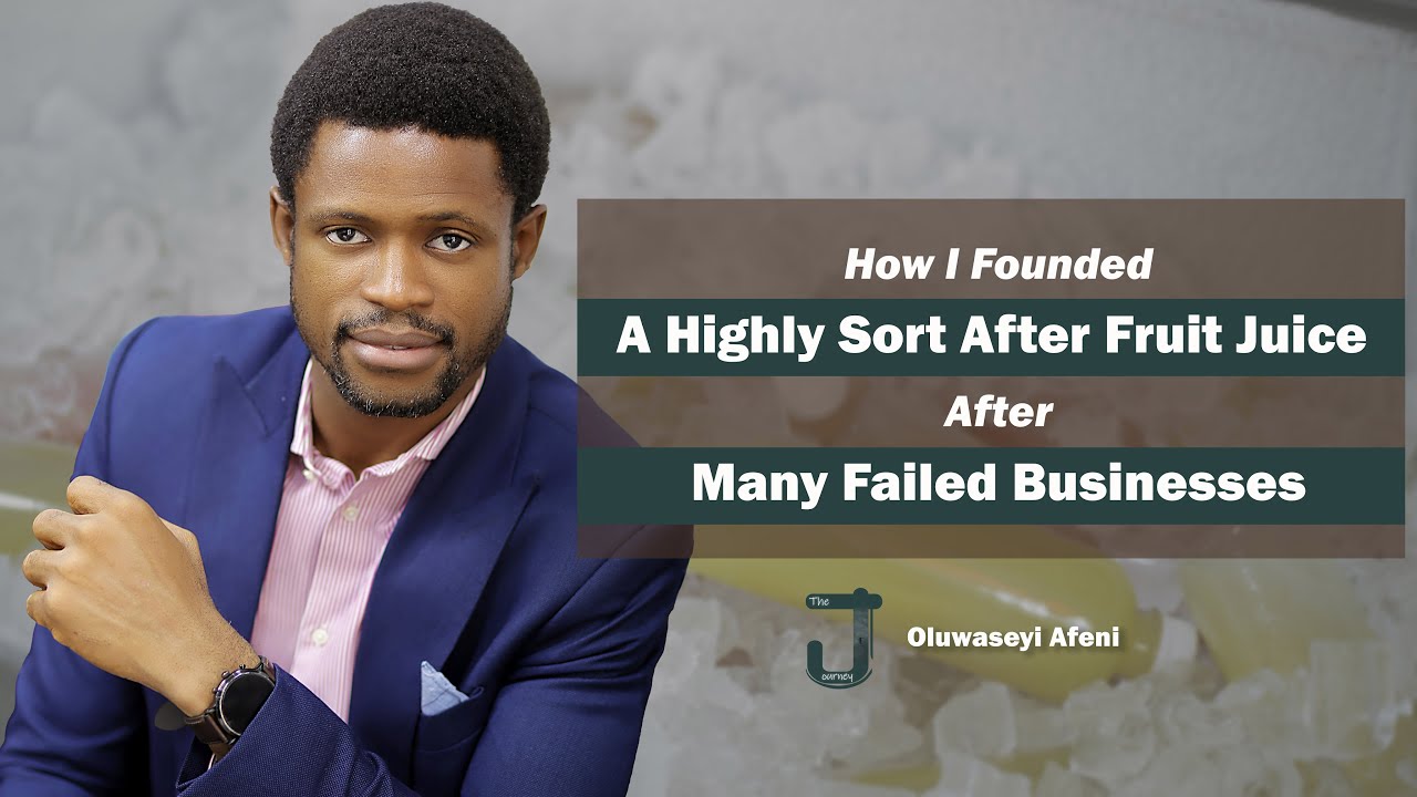 How Oluwaseyi Afeni built a highly sort after fruit juice business after many failed businesses