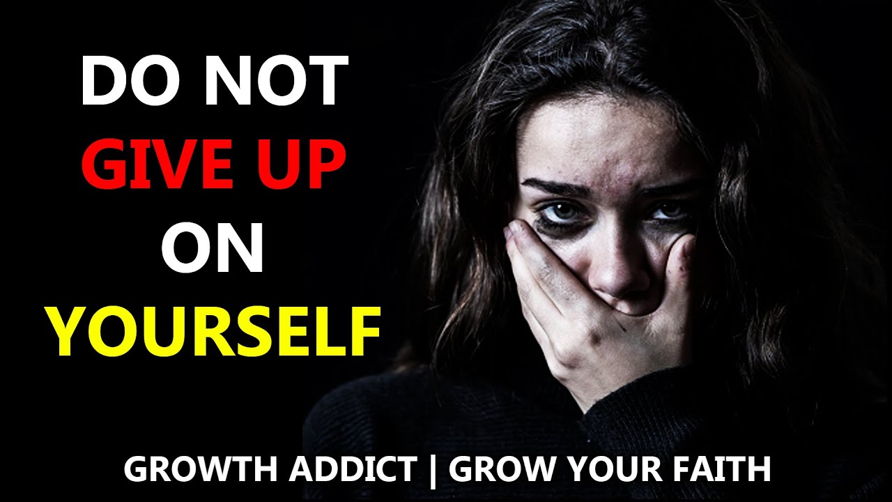 DO NOT GIVE  UP ON YOURSELF | POWERFUL MOTIVATION | GROW YOUR FAITH 