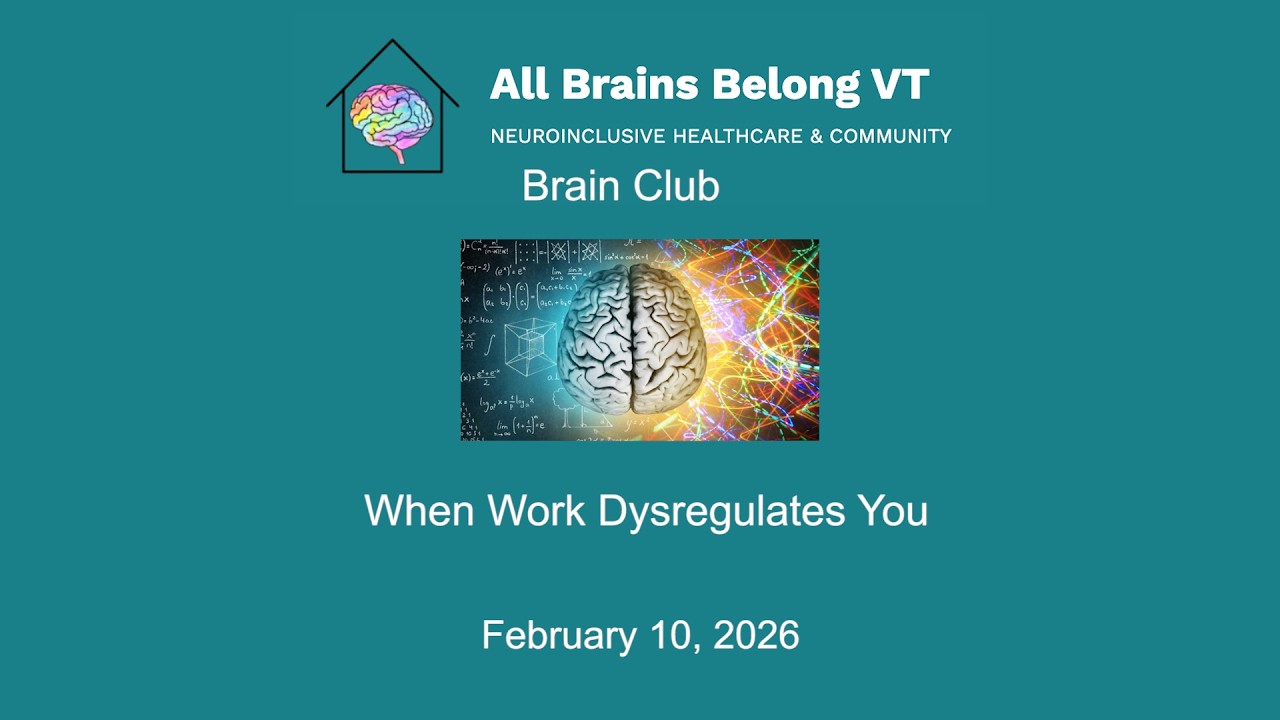 All Brains Belong VT - Brain Club: When Work Dysregulates You 2/10/2026